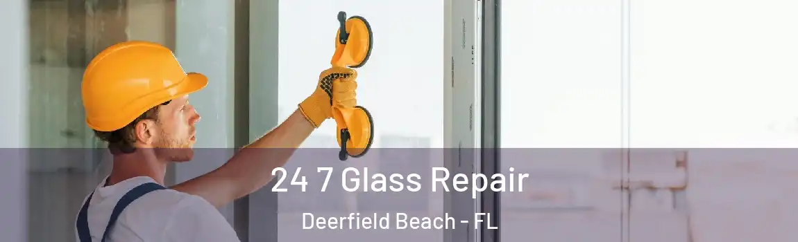  24 7 Glass Repair Deerfield Beach - FL