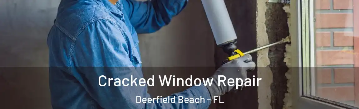  Cracked Window Repair Deerfield Beach - FL