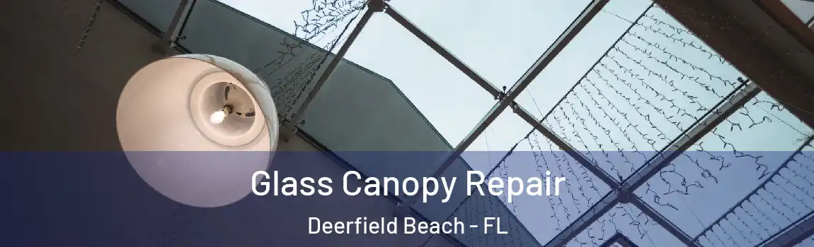  Glass Canopy Repair Deerfield Beach - FL