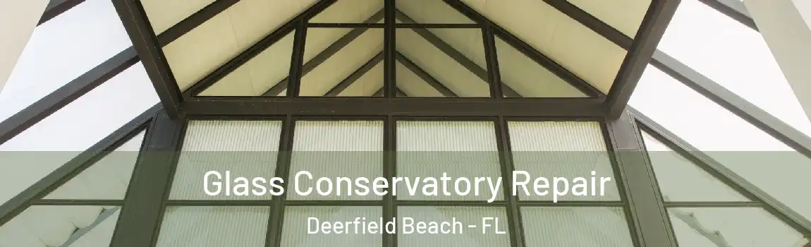  Glass Conservatory Repair Deerfield Beach - FL
