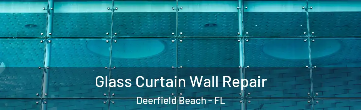  Glass Curtain Wall Repair Deerfield Beach - FL