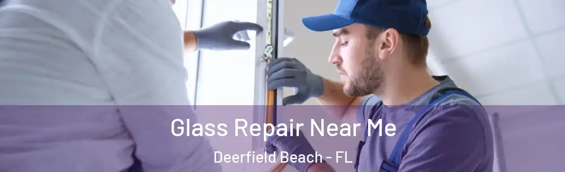  Glass Repair Near Me Deerfield Beach - FL