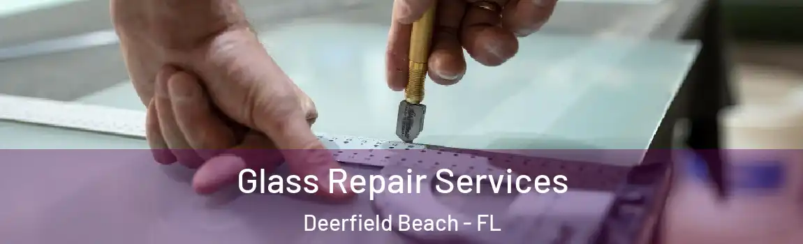  Glass Repair Services Deerfield Beach - FL