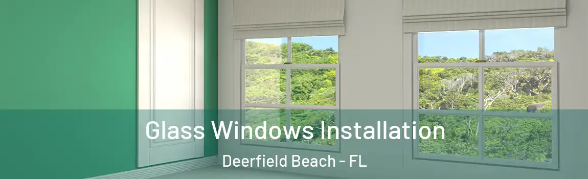  Glass Windows Installation Deerfield Beach - FL