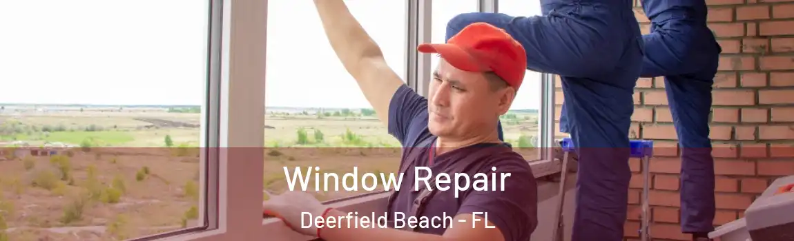 Window Repair Deerfield Beach - FL