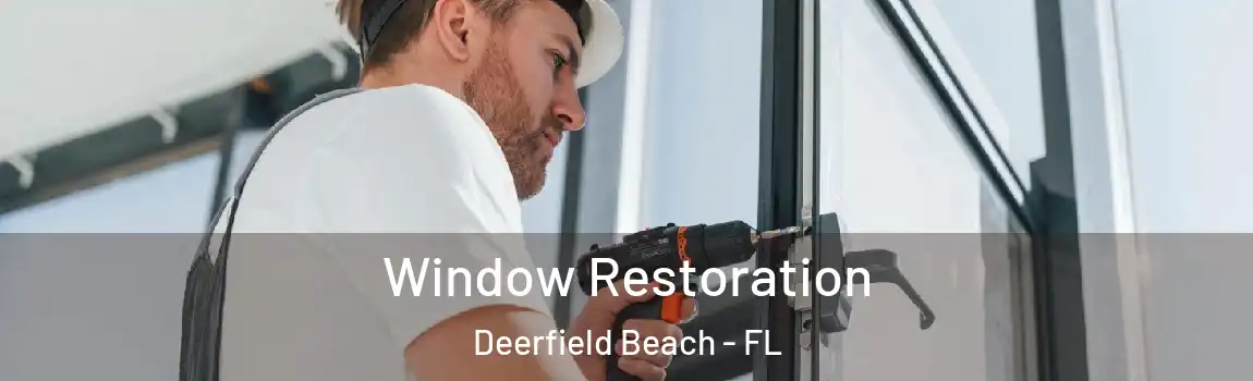  Window Restoration Deerfield Beach - FL